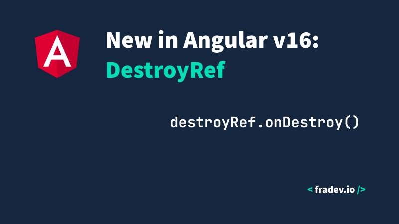 New in Angular v16: DestroyRef